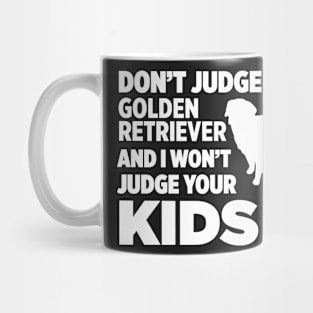 Don’t Judge My Golden Retriever I Won’t Kids Mug